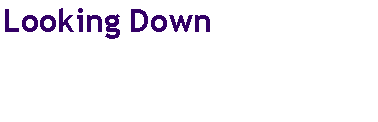 Text Box: Looking Down