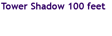 Text Box: Tower Shadow 100 feet